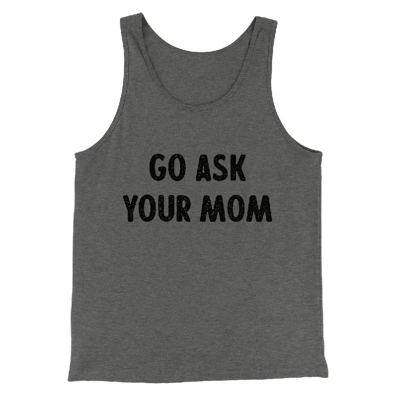 Go Ask Your Mom Funny Men/Unisex Tank Top