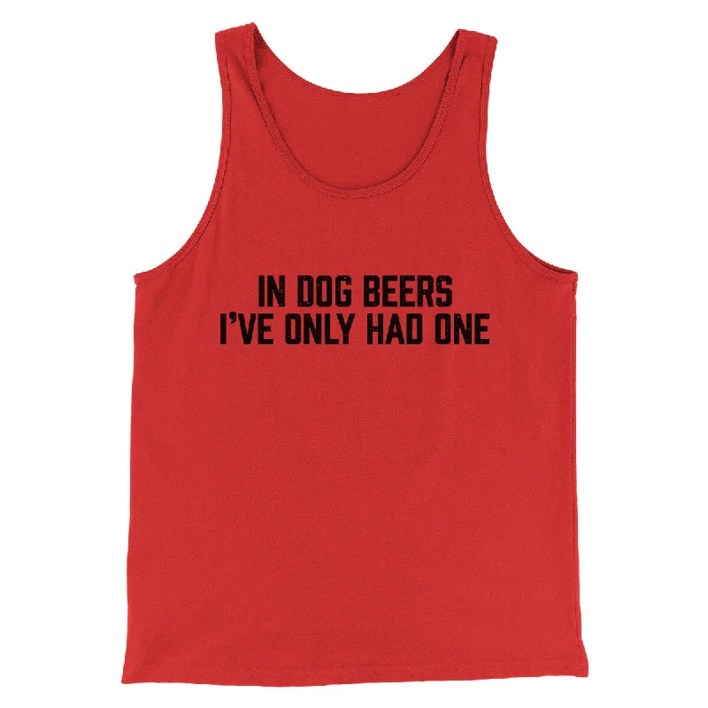 In Dog Beers I’ve Only Had One Men/Unisex Tank Top